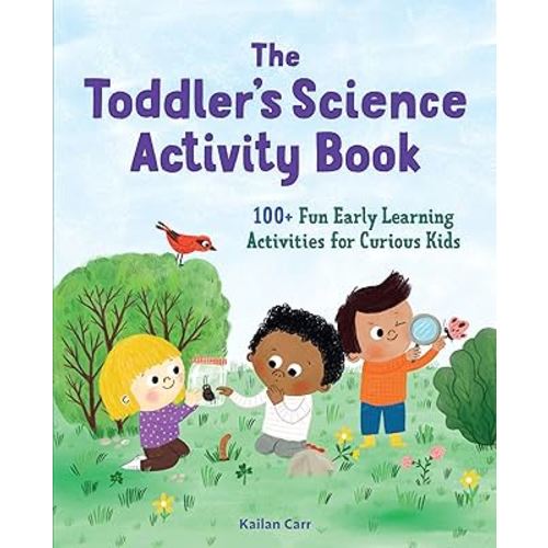The Toddler's Science Activity Book: 100+ Fun Early Learning Activities for Curious Kids (Toddler Activity Books)