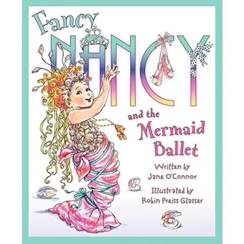 Fancy Nancy and the Mermaid Ballet