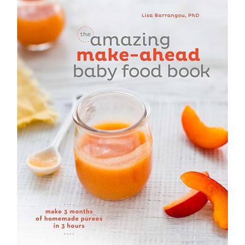 The Amazing Make-Ahead Baby Food Book: Make 3 Months of Homemade Purees in 3 Hours [A Cookbook] Hardcover – April 28, 2015