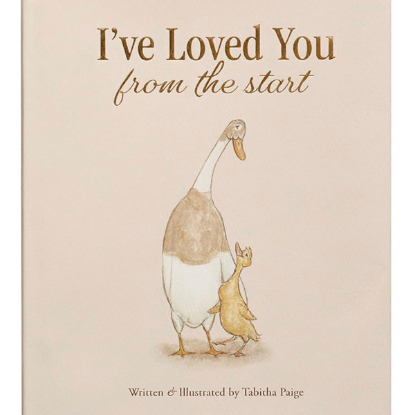 I've Loved You from the Start: A Tender Story of Unconditional Love (Tabitha Paige Children's Book Series)