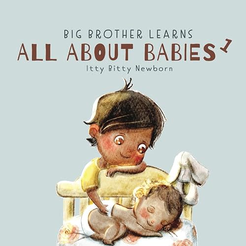 Itty Bitty Newborn: 0 - 3 Months (Big Brother Learns All About Babies) Paperback – March 8, 2024