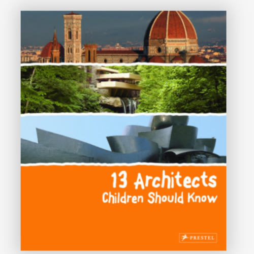 13 Architects Children Should Know by Florian Heine: 9783791371849 | PenguinRandomHouse.com: Books