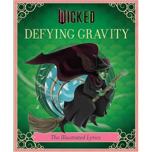 Wicked: Defying Gravity: The Illustrated Lyrics (Universal Pictures Wicked) Hardcover – November 5, 2024