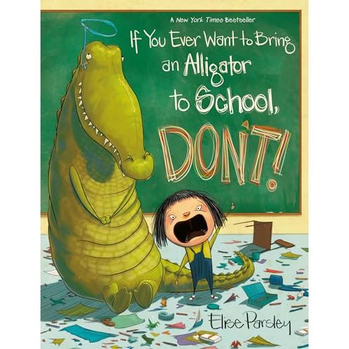 If You Ever Want to Bring an Alligator to School, Don't!