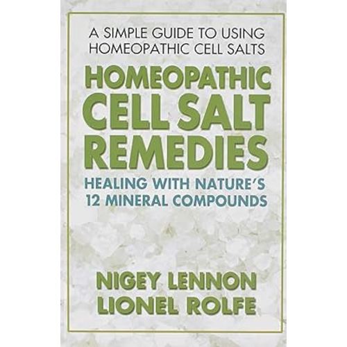 Homeopathic Cell Salt Remedies: Healing with Nature's Twelve Mineral Compounds