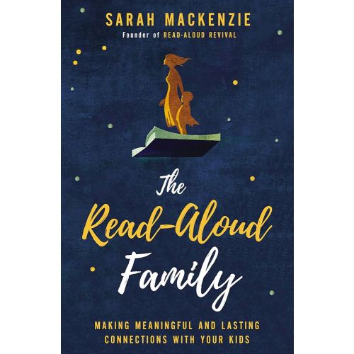 The Read-Aloud Family: Making Meaningful and Lasting Connections with Your Kids
