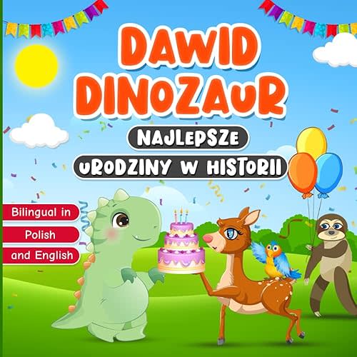 Bilingual in Polish and English: Dawid Dinozaur Najlepsze Urodziny w Historii: Książka Dwujęzyczna po Polsku i Angielsku dla Dzieci w Wieku od 2 do 7 ... o Prawdziwej Przyjaźni (Polish Edition) Paperback – November 23, 2023
