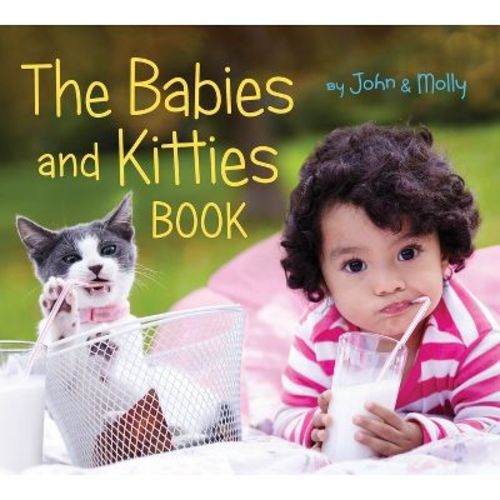 The Babies And Kitties Book - By John Schindel & Molly Woodward (board Book)