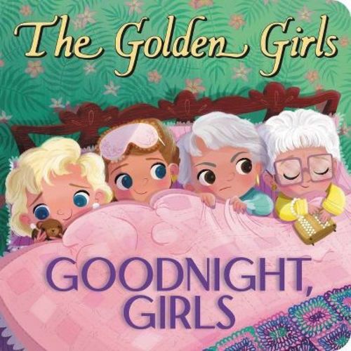 Golden Girls: Goodnight, Girls - By Samantha Brooke (board Book)