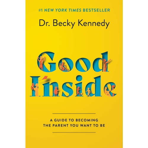 Good Inside: A Guide to Becoming the Parent You Want to Be, (Hardcover)