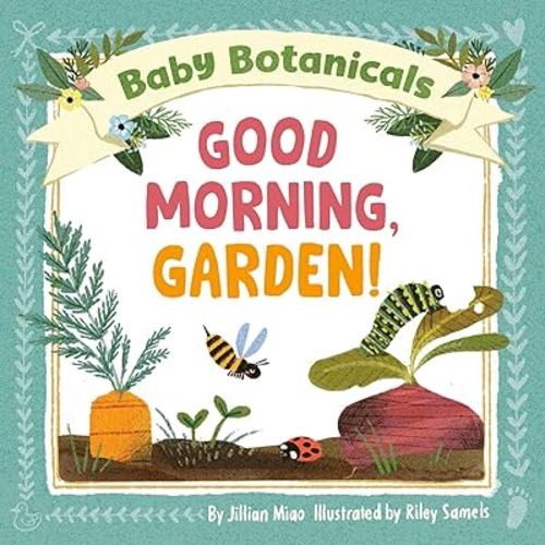 Baby Botanicals: Good Morning, Garden!