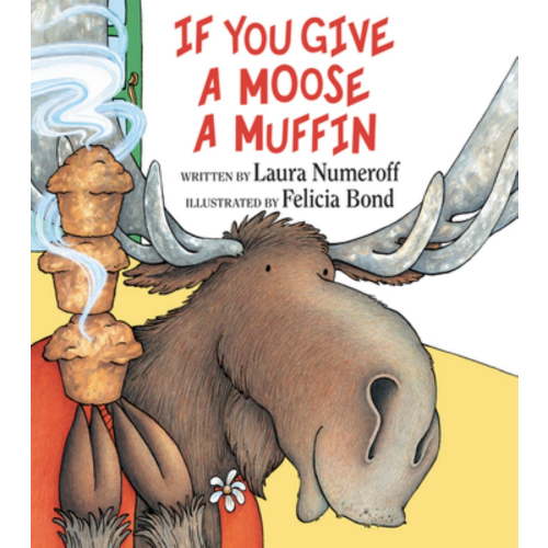 Laura Joffe Numeroff, If You Give a Moose a Muffin, Children's Book, Hardcover, 32 pages