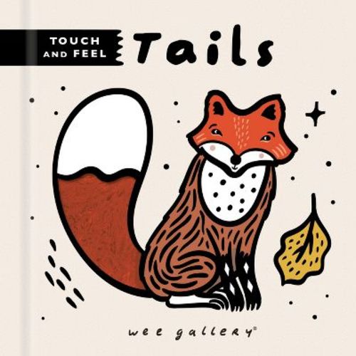 Wee Gallery Touch and Feel: Tails - (Wee Gallery Touch-And-Feel) by Surya Sajnani (Board Book)