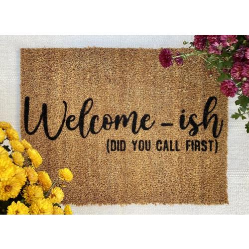 Welcome-ish Doormat - Did You Call First - Custom Doormat - Christmas Gift - Housewarming Gift - Closing Gift - Spring Doormat