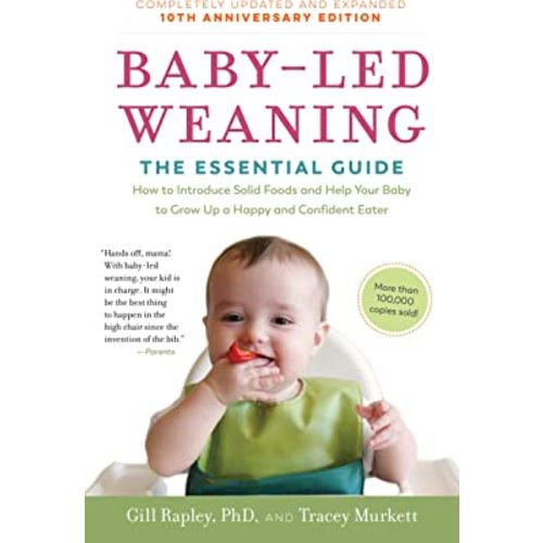 Baby-Led Weaning, Completely Updated and Expanded Tenth Anniversary Edition: The Essential Guide―How to Introduce Solid Foods and Help Your Baby to Grow Up a Happy and Confident Eater