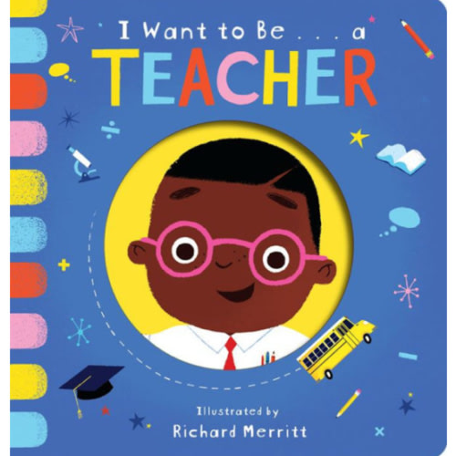 I Want to Be...a Teacher by Becky Davies, Richard Merritt, Board Book | Barnes & Noble®
