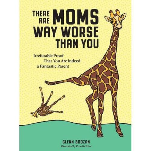 There Are Moms Way Worse Than You - By Glenn Boozan (hardcover)