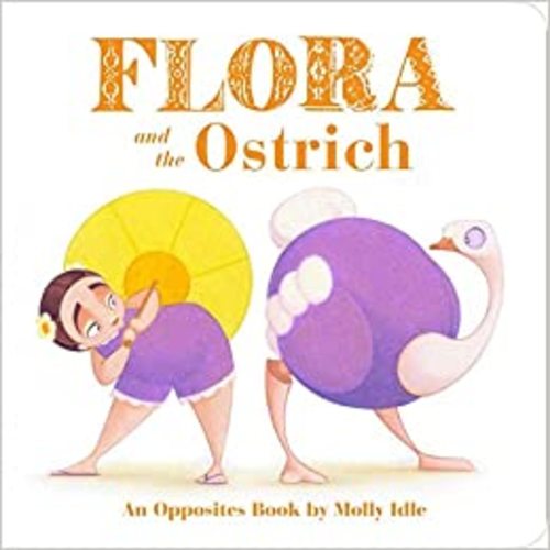 Flora and the Ostrich: An Opposites Book by Molly Idle (Flora and Flamingo Board Books, Picture Books for Toddlers, Baby Books with Animals) (Flora & Friends): Idle, Molly: 9781452146584: Amazon.com: Books
