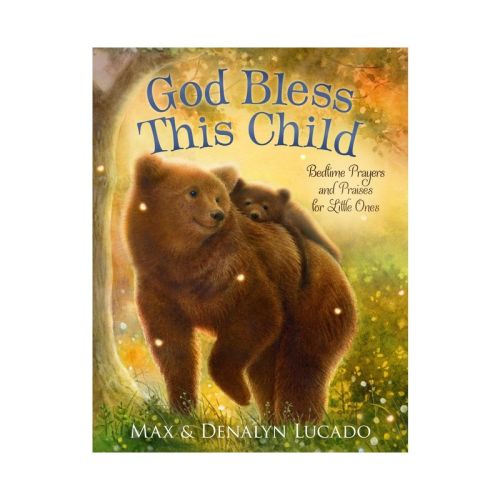 God Bless This Child - (Max Lucado's Bedtime Prayers for Little Ones) by Max Lucado & Denalyn Lucado (Board Book)