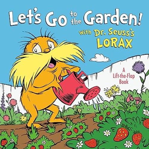 Let's Go to the Garden! With Dr. Seuss's Lorax (Dr. Seuss's The Lorax Books)