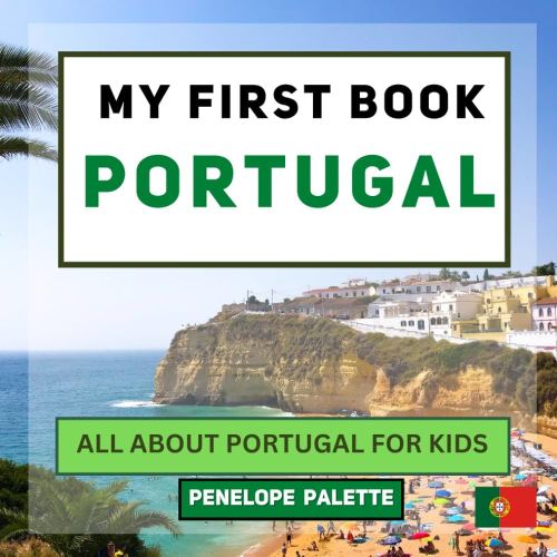 My First Book - Portugal: All About Portugal For Kids (My First Book - World Edition)