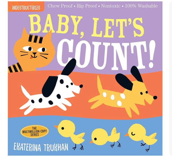 Indestructibles (The Original): Baby, Let's Count!: Chew Proof · Rip Proof · Nontoxic · 100% Washable (Book for Babies, Newborn Books, Safe to Chew)