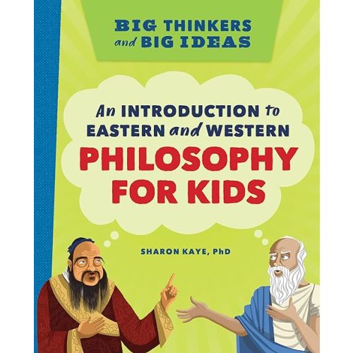 Big Thinkers and Big Ideas: An Introduction to Eastern and Western Philosophy for Kids Hardcover – October 5, 2021