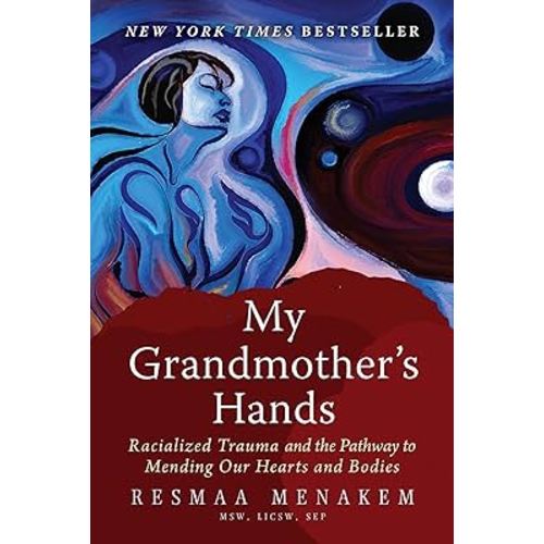 My Grandmother's Hands: Racialized Trauma and the Pathway to Mending Our Hearts and Bodies