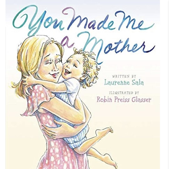 You Made Me a Mother: A Beautiful Celebration of Motherhood for Kids (Ages 4-8) ― The Perfect Mother's Day Gift