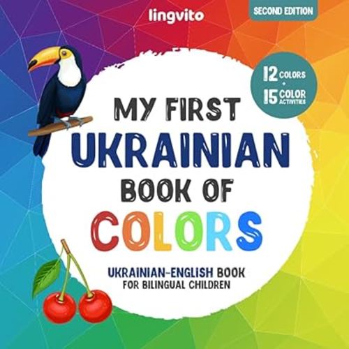 My first Ukrainian book of colors. Ukrainian-English Book for Bilingual Children: A Ukrainian-English picture word book about colors that is fun and activity-filled to help toddlers start and enjoy learning and growing their vocabulary in Ukrainian