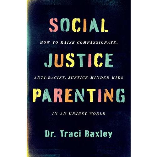 Social Justice Parenting How to Raise Compassionate Anti Racist Justice Minded Kids in an Unjust World