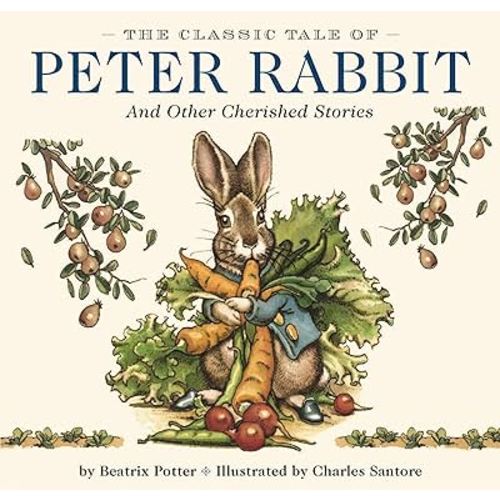 The Classic Tale of Peter Rabbit Hardcover: The Classic Edition by acclaimed Illustrator, Charles Santore (Charles Santore Children's Classics)