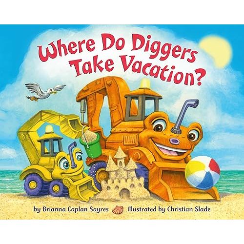 Where Do Diggers Take Vacation? (Where Do...Series) Board book – May 17, 2022