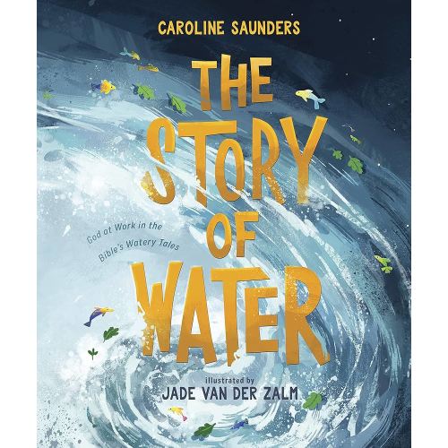 The Story of Water: God at Work in the Bible's Watery Tales