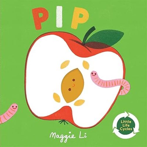 Little Life Cycles: Pip Board book – February 17, 2022
