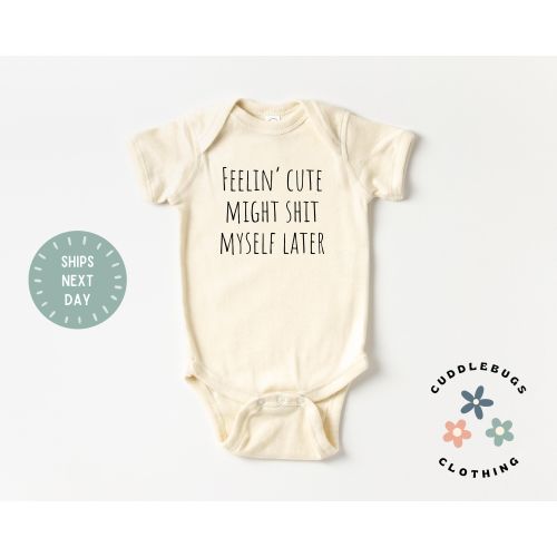 Feelin Cute Might Shit Myself Later Baby ONESIES® Bodysuit - Funny Baby Gift - New Grandson - Granddaughter - Cute Baby - Natural Bodysuit