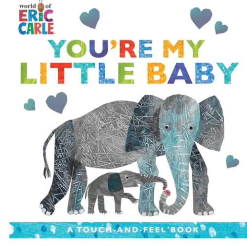 You're My Little Baby: A Touch-and-Feel Book (The World of Eric Carle)
