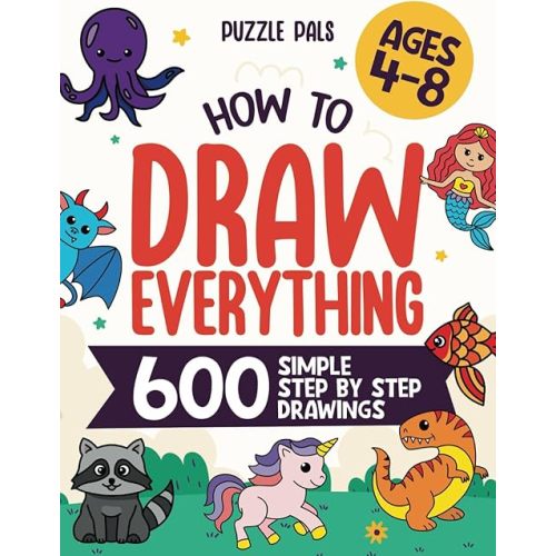 How To Draw Everything: 600 Simple Step By Step Drawings For Kids Ages 4 to 8 Paperback – Large Print, September 18, 2022
