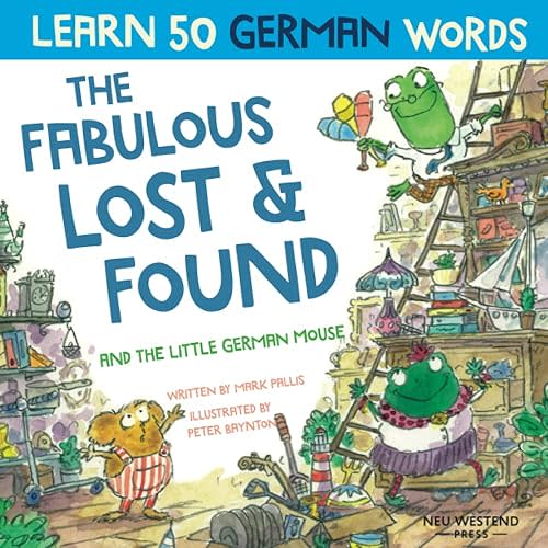 The Fabulous Lost and Found and the little German mouse: German for kids book. A heartwarming & fun German English children's book to teach kids 50 ... the Story Powered Language learning method)