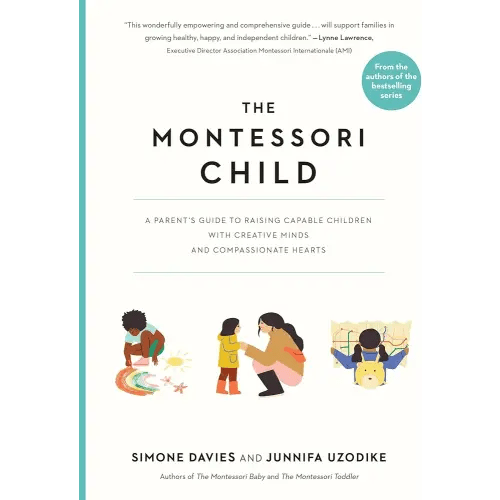 The Montessori Child: A Parent's Guide to Raising Capable Children with Creative Minds and Compassionate Hearts (The Parents' Guide to Montessori)