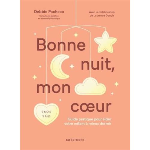 Bonne nuit mon cœur : Guide pratique pour aider votre enfant a mieux dormir par FRAZAO-PACHECO, DEBBIE*GOUGH, LAURENCE