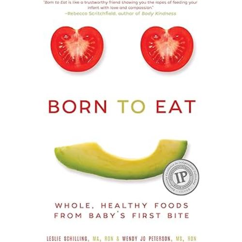 Born to Eat: Whole, Healthy Foods from Baby's First Bite
