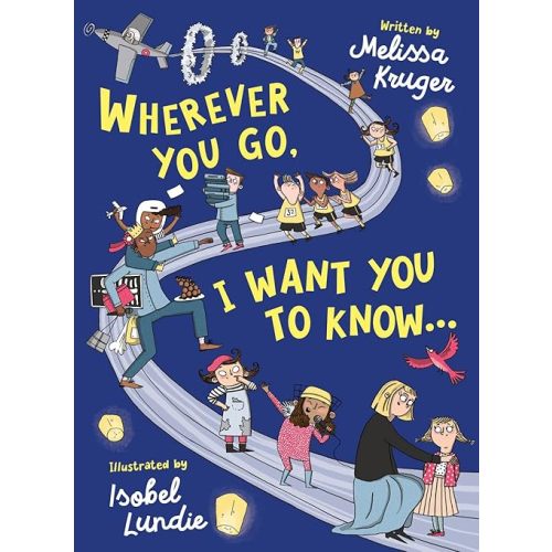 Wherever You Go, I Want You to Know...: (Beautiful Christian rhyming book for kids ages 3-7, Gift for birthdays, Christmas, Back-to-School) Hardcover – Picture Book, August 10, 2020