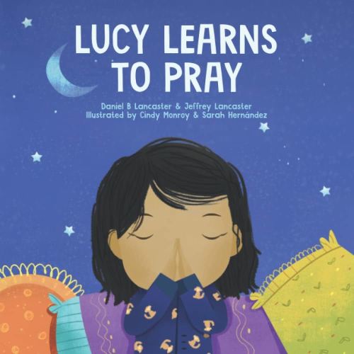 Lucy Learns to Pray: A Children’s Book About Jesus and Prayer