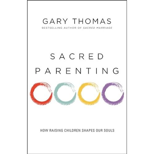 Sacred Parenting: How Raising Children Shapes Our Souls