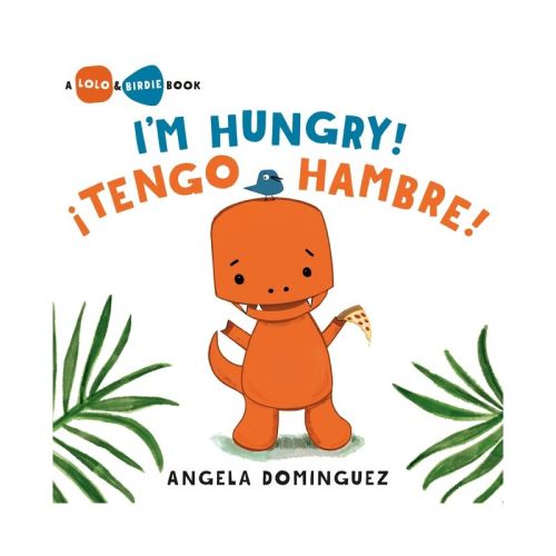 Lolo And Birdie: I'm Hungry! / ¡tengo Hambre! (spanish Bilingual) - By Angela Dominguez (hardcover)