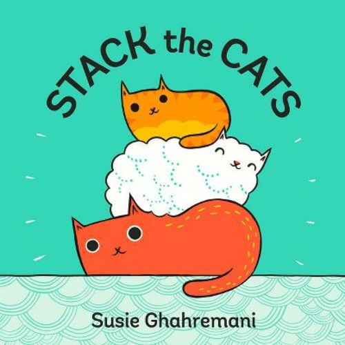 Stack the Cats - by Susie Ghahremani (Board Book)