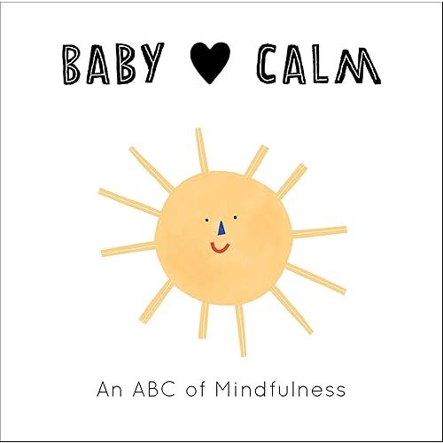 Baby Loves Calm: An ABC of Mindfulness (Volume 1) (Baby Loves, 1) Board book – Illustrated, August 4, 2020