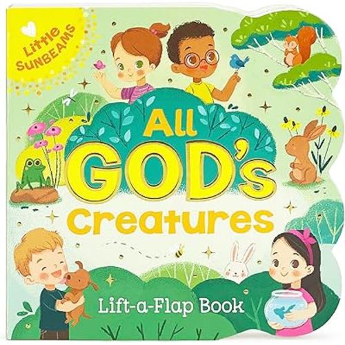 All God's Creatures - Lift-a-Flap Board Book Gift for Easter Basket Stuffer, Christmas, Baptisms, Birthdays Ages 1-5 (Little Sunbeams)