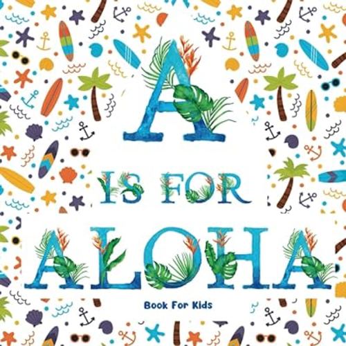 A is for Aloha Book for Kids: Discover the Beauty and Culture of the Hawaiian Islands
